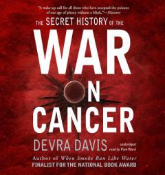 The Secret History of the War on Cancer by Devra Davis The Secret History of the War on Cancer by Devra Davis